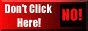 Don't click here, NO!